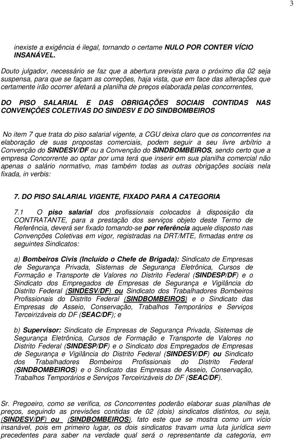 afetará a planilha de preços elaborada pelas concorrentes, DO PISO SALARIAL E DAS OBRIGAÇÕES SOCIAIS CONTIDAS NAS CONVENÇÕES COLETIVAS DO SINDESV E DO SINDBOMBEIROS No item 7 que trata do piso