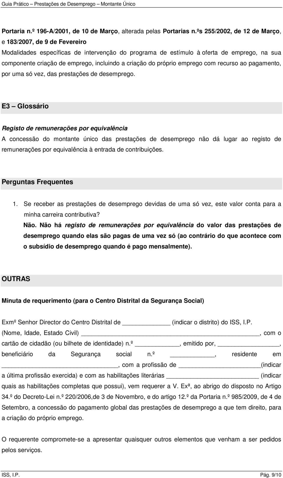 criação do próprio emprego com recurso ao pagamento, por uma só vez, das prestações de desemprego.