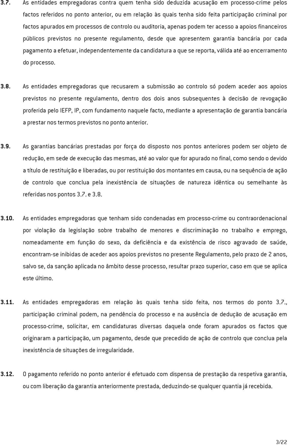 pagamento a efetuar, independentemente da candidatura a que se reporta, válida até ao encerramento do processo. 3.8.