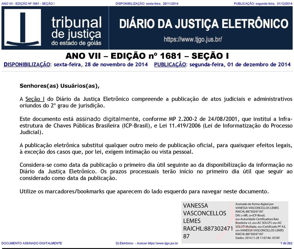 de jurisdição. Este documento está assinado digitalmente, conforme MP 2.200-2 de 24/08/2001, que institui a Infraestrutura de Chaves Públicas Brasileira (ICP-Brasil), e Lei 11.
