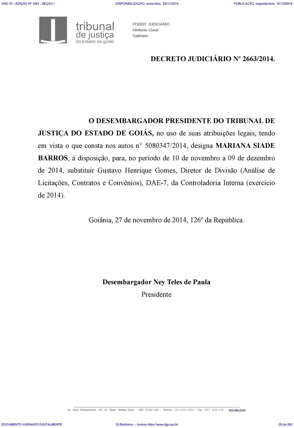 disposição, para, no período de 10 de novembro a 09 de dezembro de 2014, substituir Gustavo Henrique Gomes, Diretor de Divisão (Análise de Licitações, Contratos e Convênios), DAE-7, da Controladoria