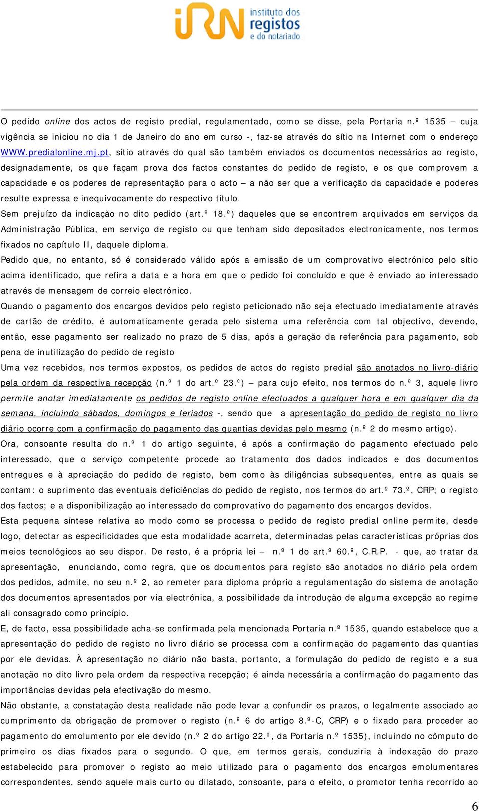 pt, sítio através do qual são também enviados os documentos necessários ao registo, designadamente, os que façam prova dos factos constantes do pedido de registo, e os que comprovem a capacidade e os