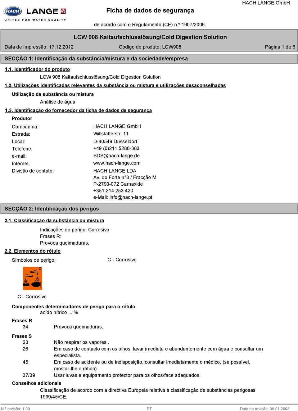 Identificação do fornecedor da ficha de dados de segurança Produtor Companhia: Estrada: Willstätterstr. 11 Local: D-40549 Düsseldorf Telefone: +49 (0)211 5288-383 e-mail: Internet: SDS@hach-lange.