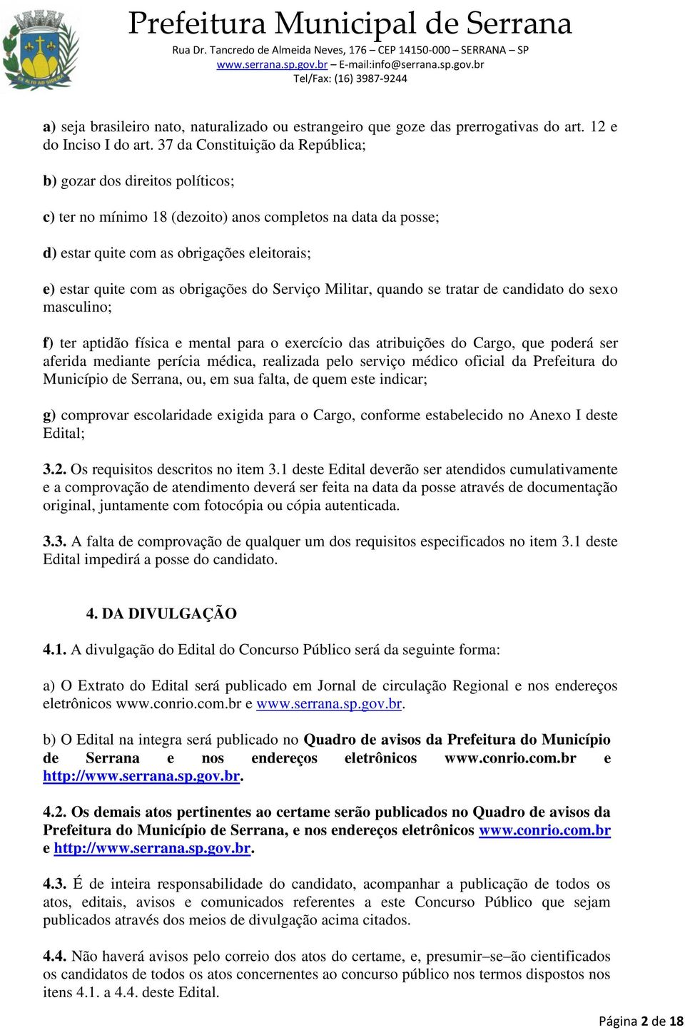 obrigações do Serviço Militar, quando se tratar de candidato do sexo masculino; f) ter aptidão física e mental para o exercício das atribuições do Cargo, que poderá ser aferida mediante perícia