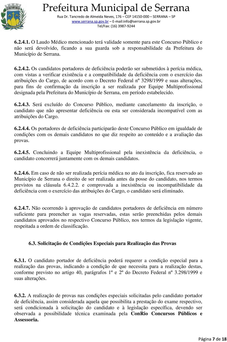 acordo com o Decreto Federal nº 3298/1999 e suas alterações, para fins de confirmação da inscrição a ser realizada por Equipe Multiprofissional designada pela Prefeitura do Município de Serrana, em