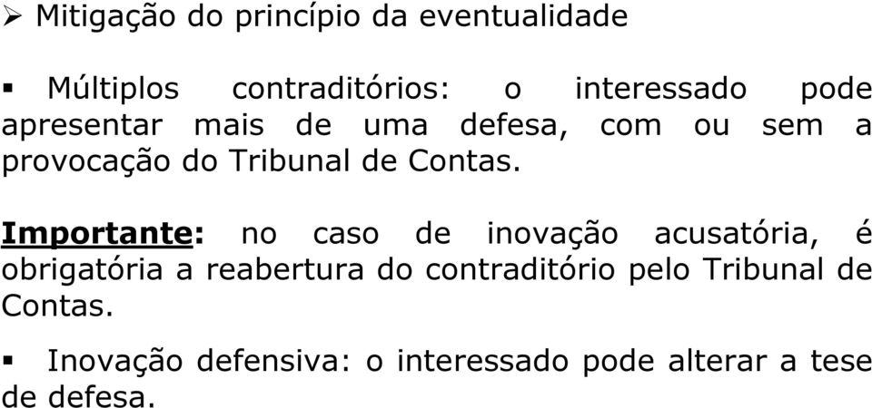 Importante: no caso de inovação acusatória, é obrigatória a reabertura do