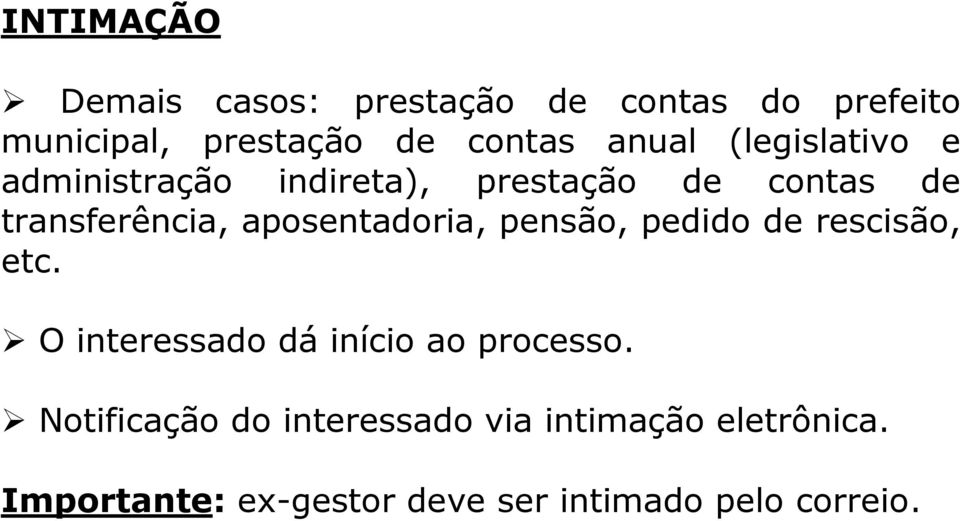 aposentadoria, pensão, pedido de rescisão, etc. O interessado dá início ao processo.