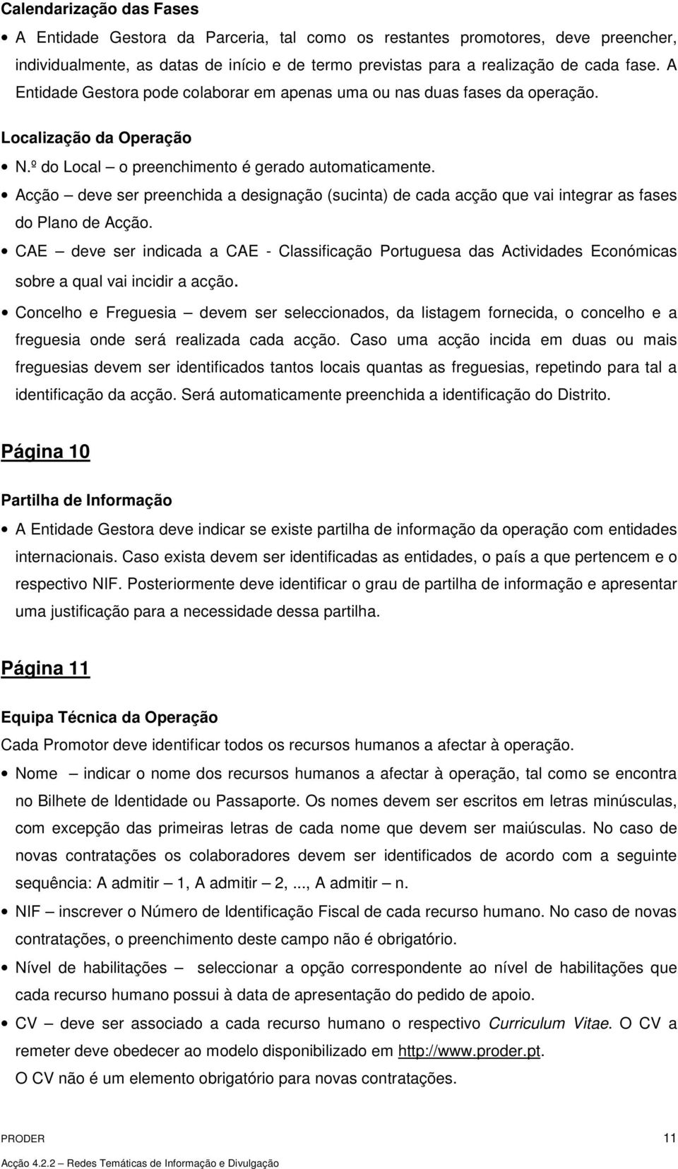 Acção deve ser preenchida a designação (sucinta) de cada acção que vai integrar as fases do Plano de Acção.