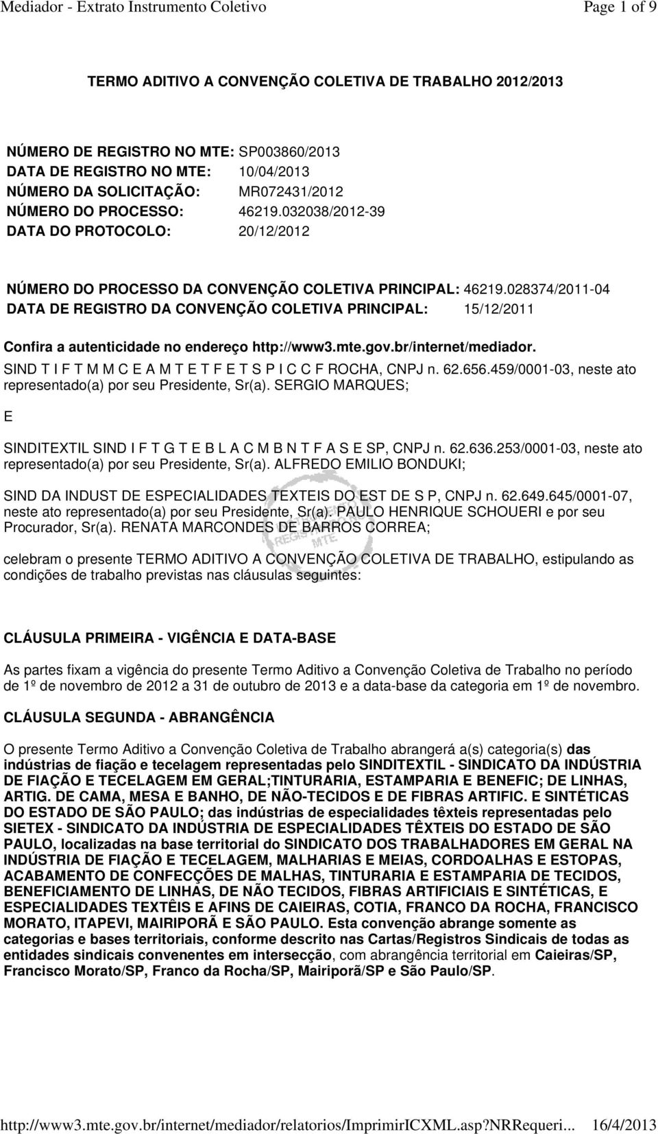 028374/2011-04 DATA DE REGISTRO DA CONVENÇÃO COLETIVA PRINCIPAL: 15/12/2011 Confira a autenticidade no endereço http://www3.mte.gov.br/internet/mediador.