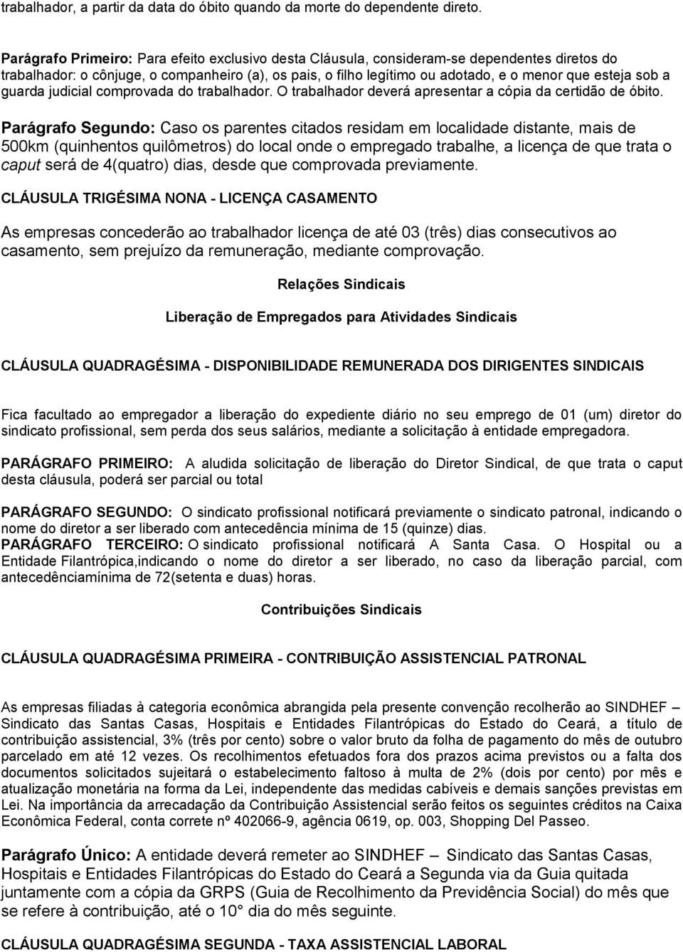 sob a guarda judicial comprovada do trabalhador. O trabalhador deverá apresentar a cópia da certidão de óbito.