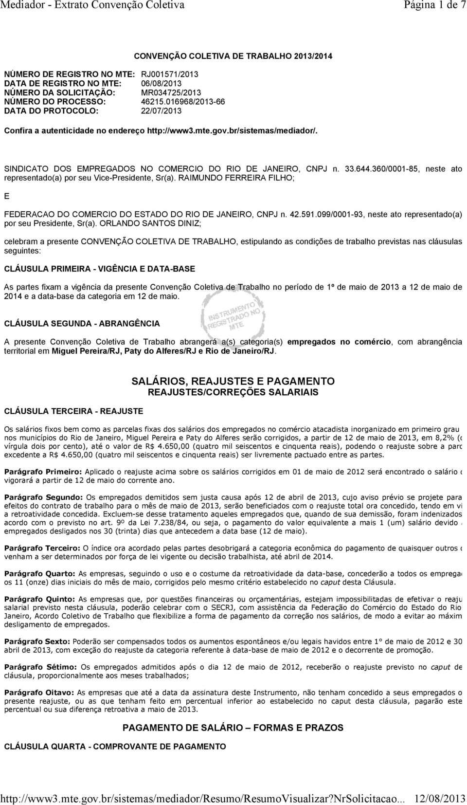 SINDICATO DOS EMPREGADOS NO COMERCIO DO RIO DE JANEIRO, CNPJ n. 33.644.360/0001-85, neste ato representado(a) por seu Vice-Presidente, Sr(a).