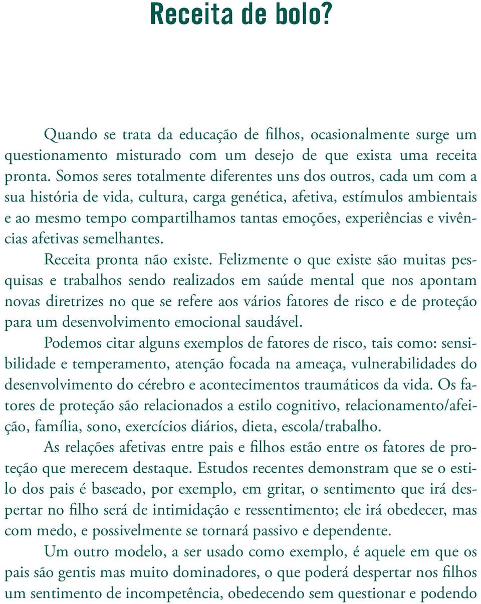 experiências e vivências afetivas semelhantes. Receita pronta não existe.