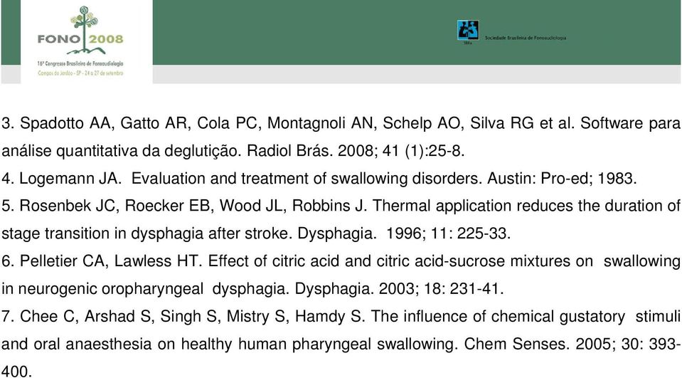 Thermal application reduces the duration of stage transition in dysphagia after stroke. Dysphagia. 1996; 11: 225-33. 6. Pelletier C, Lawless HT.