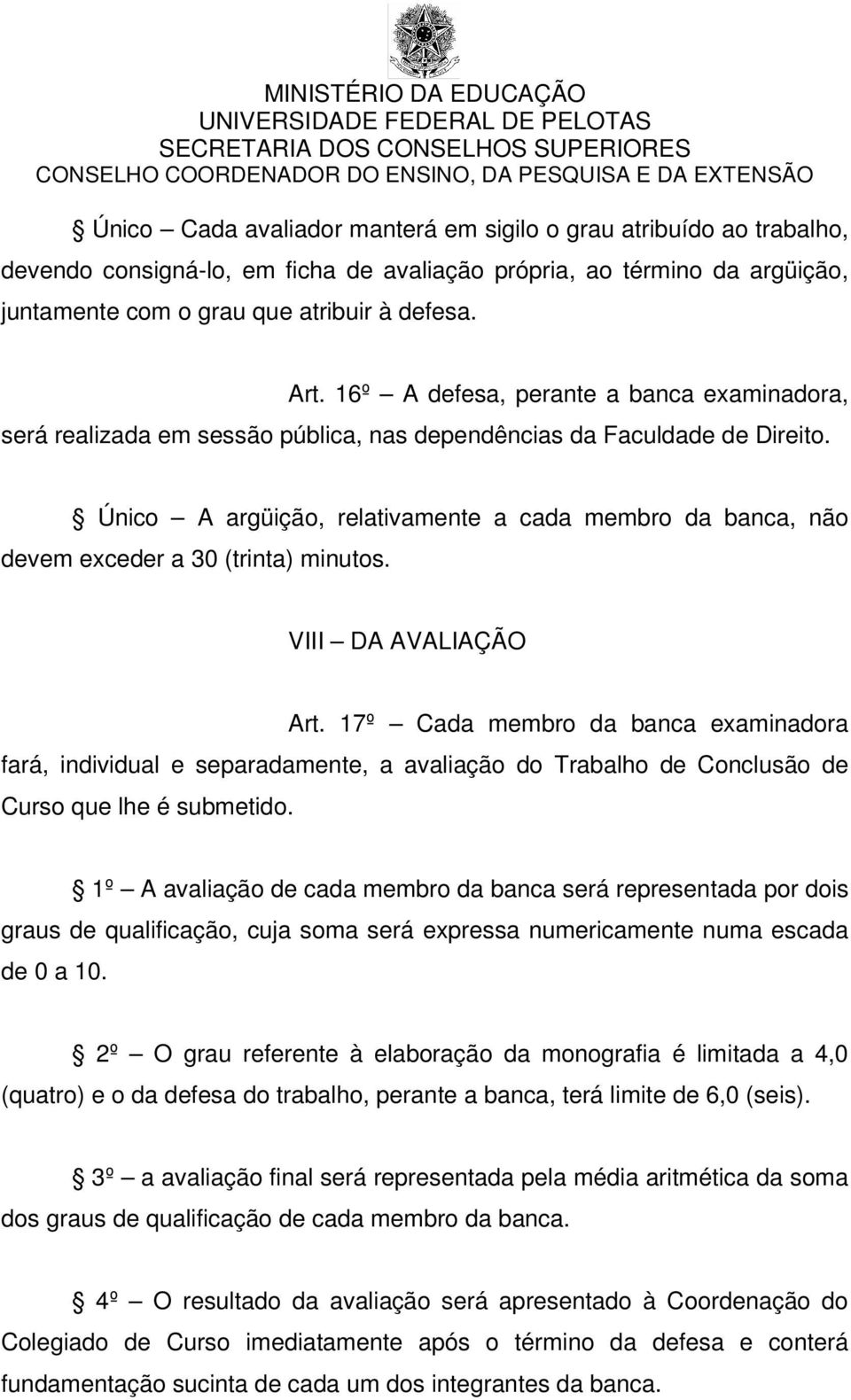 Único A argüição, relativamente a cada membro da banca, não devem exceder a 30 (trinta) minutos. VIII DA AVALIAÇÃO Art.