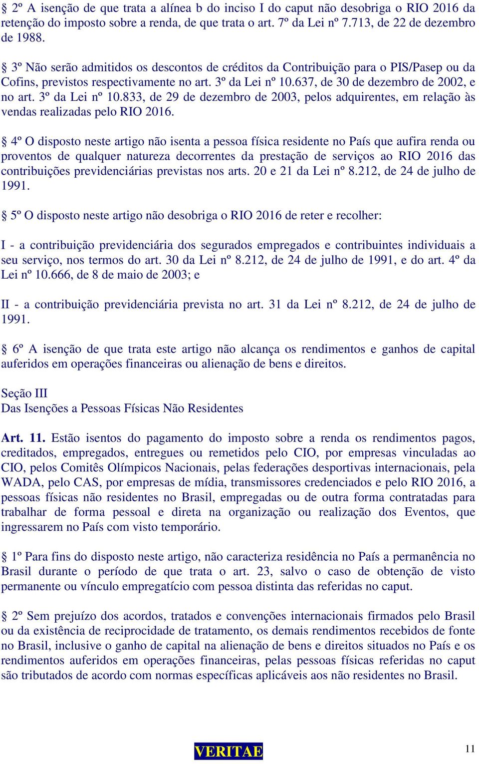 3º da Lei nº 10.833, de 29 de dezembro de 2003, pelos adquirentes, em relação às vendas realizadas pelo RIO 2016.