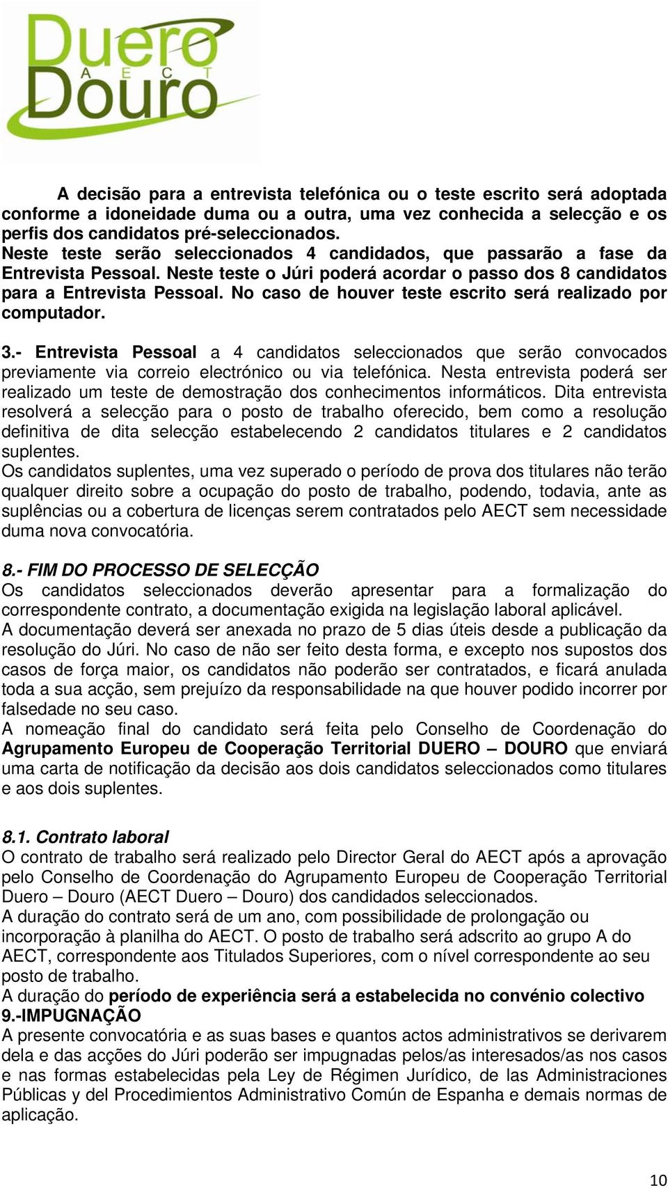 N cas de huver teste escrit será realizad pr cmputadr. 3.- Entrevista Pessal a 4 candidats seleccinads que serã cnvcads previamente via crrei electrónic u via telefónica.