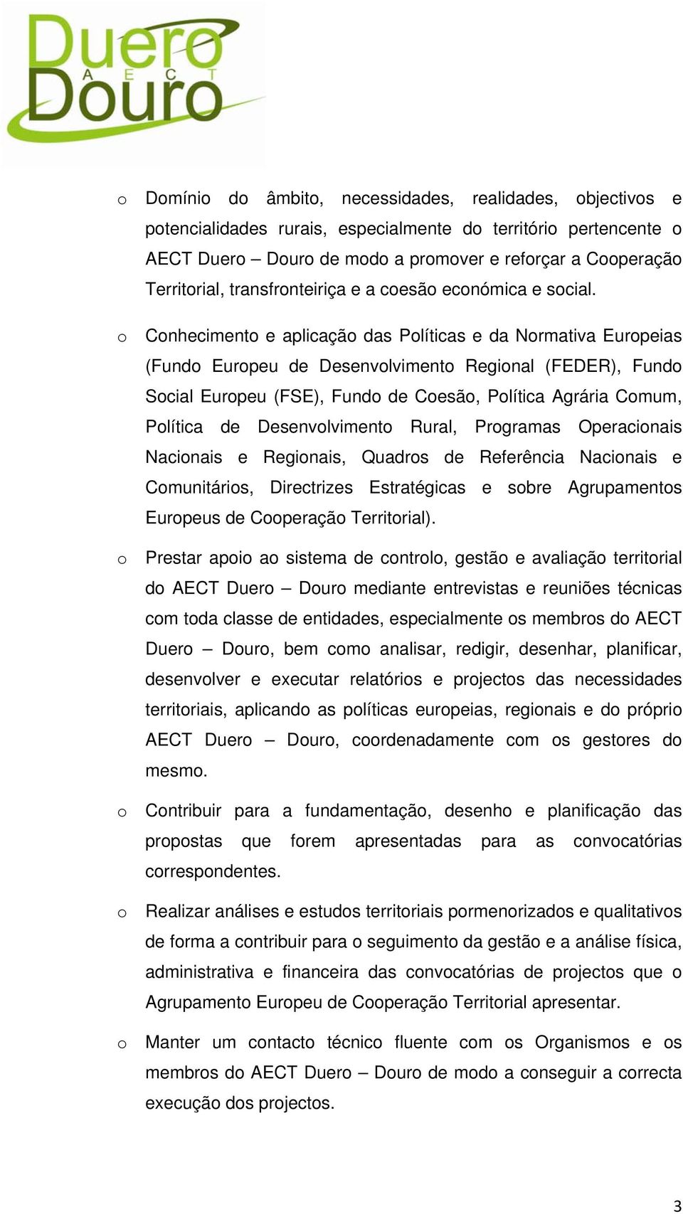 Cnheciment e aplicaçã das Plíticas e da Nrmativa Eurpeias (Fund Eurpeu de Desenvlviment Reginal (FEDER), Fund Scial Eurpeu (FSE), Fund de Cesã, Plítica Agrária Cmum, Plítica de Desenvlviment Rural,