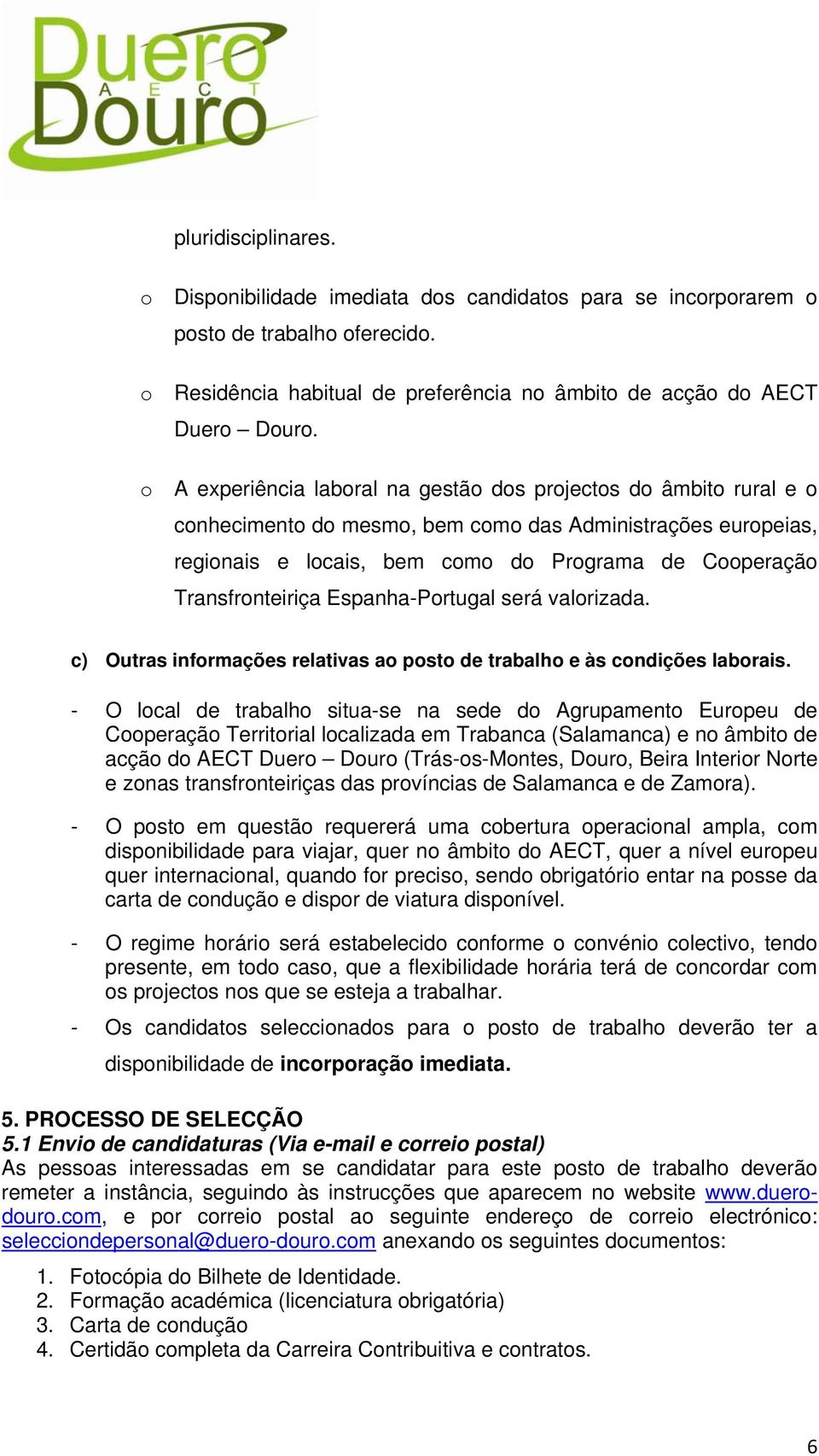 valrizada. c) Outras infrmações relativas a pst de trabalh e às cndições labrais.