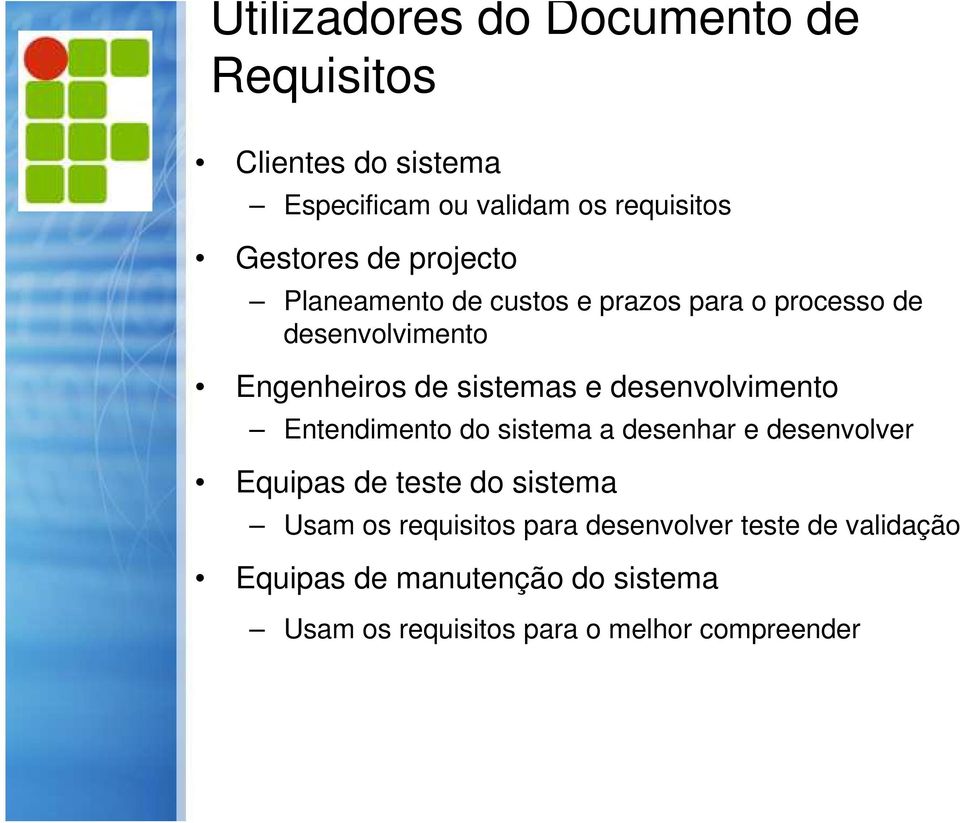 desenvolvimento Entendimento do sistema a desenhar e desenvolver Equipas de teste do sistema Usam os