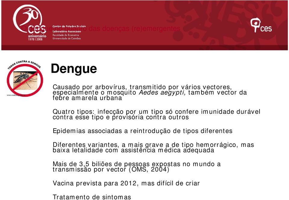 Epidemias associadas a reintrodução de tipos diferentes Diferentes variantes, a mais grave a de tipo hemorrágico, mas baixa letalidade com assistência