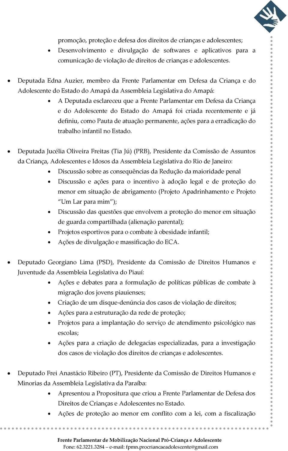 Defesa da Criança e do Adolescente do Estado do Amapá foi criada recentemente e já definiu, como Pauta de atuação permanente, ações para a erradicação do trabalho infantil no Estado.