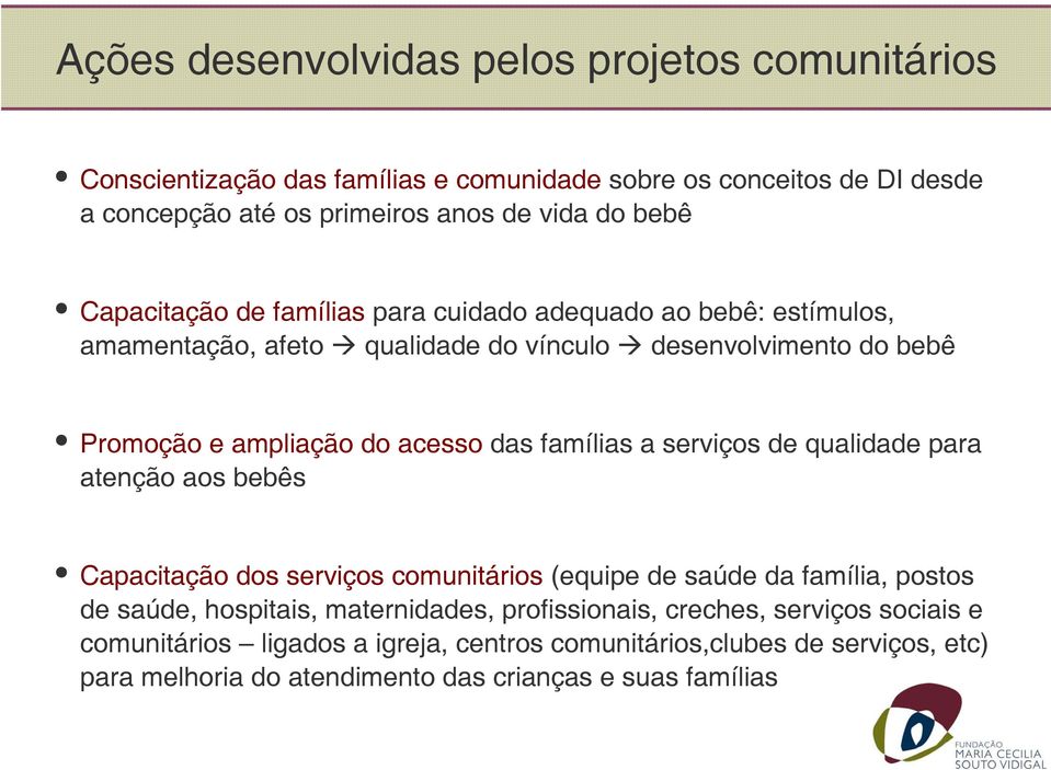 famílias a serviços de qualidade para atenção aos bebês Capacitação dos serviços comunitários (equipe de saúde da família, postos de saúde, hospitais, maternidades,