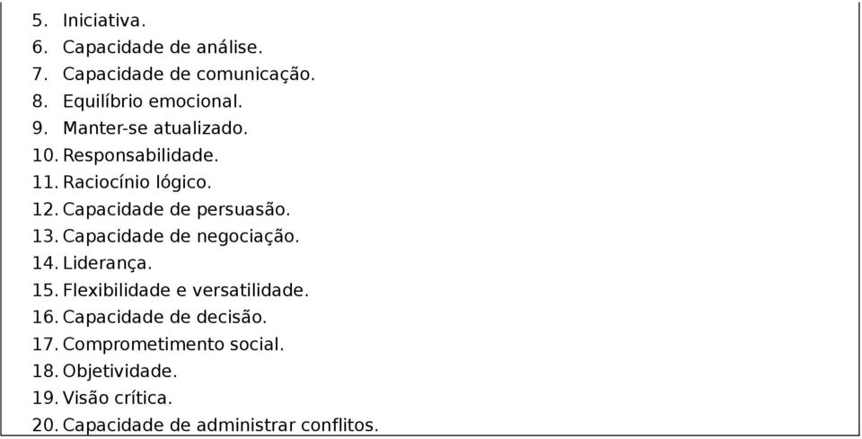 Capacidade de negociação. 14. Liderança. 15. Flexibilidade e versatilidade. 16. Capacidade de decisão.