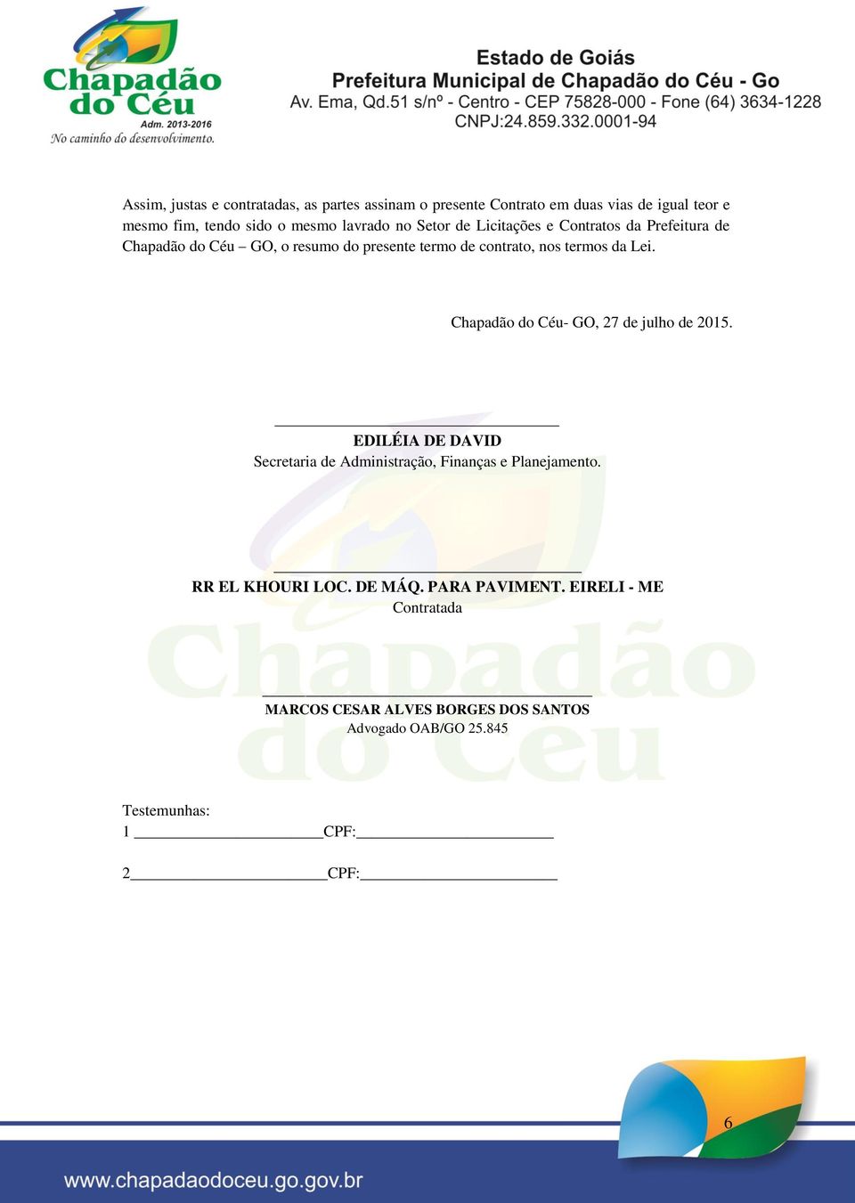 da Lei. Chapadão do Céu- GO, 27 de julho de 2015. EDILÉIA DE DAVID Secretaria de Administração, Finanças e Planejamento.