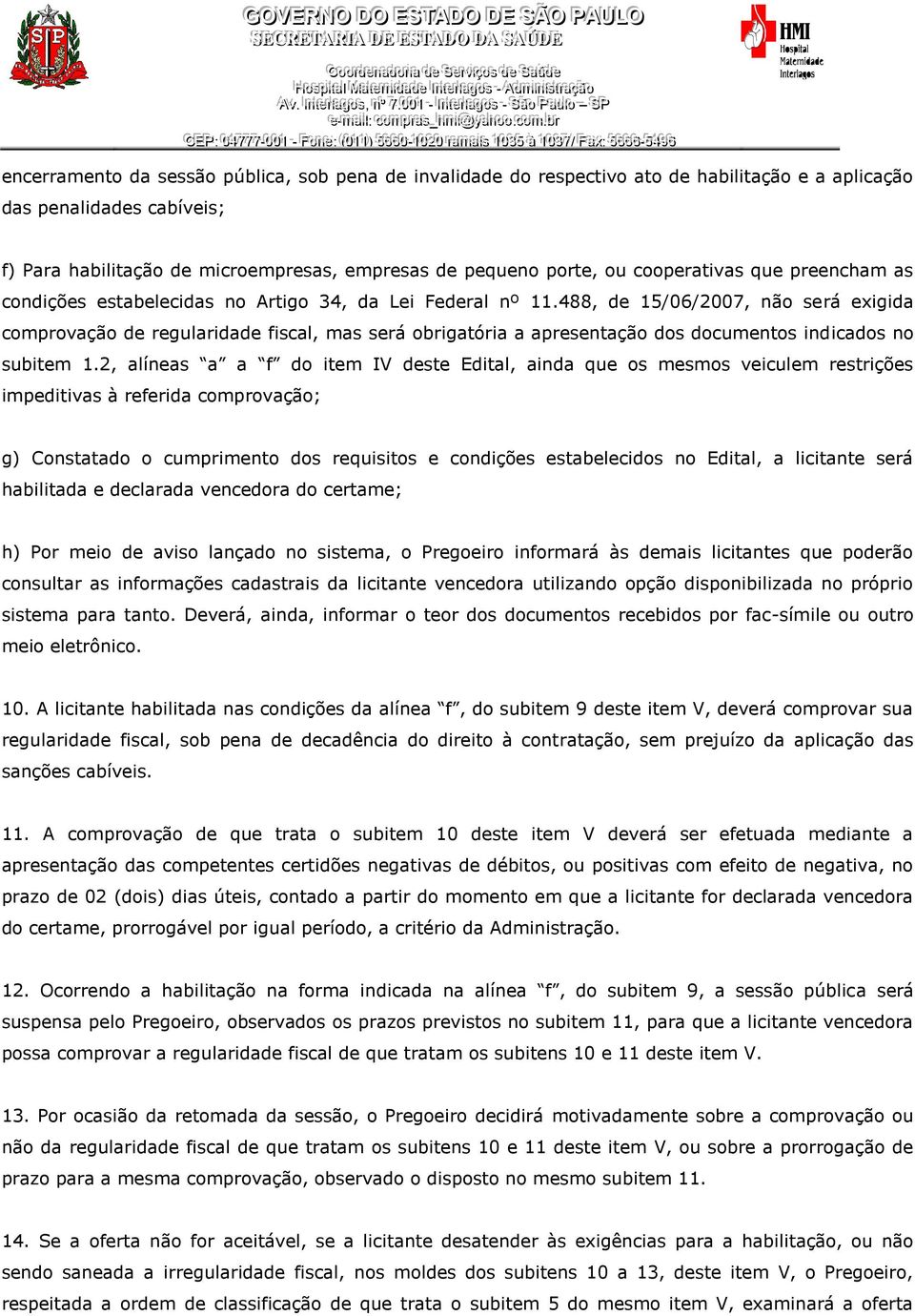 488, de 15/06/2007, não será exigida comprovação de regularidade fiscal, mas será obrigatória a apresentação dos documentos indicados no subitem 1.