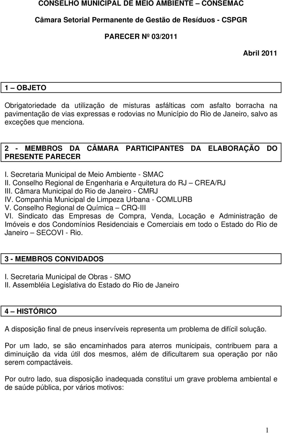 Secretaria Municipal de Meio Ambiente - SMAC II. Conselho Regional de Engenharia e Arquitetura do RJ CREA/RJ III. Câmara Municipal do Rio de Janeiro - CMRJ IV.