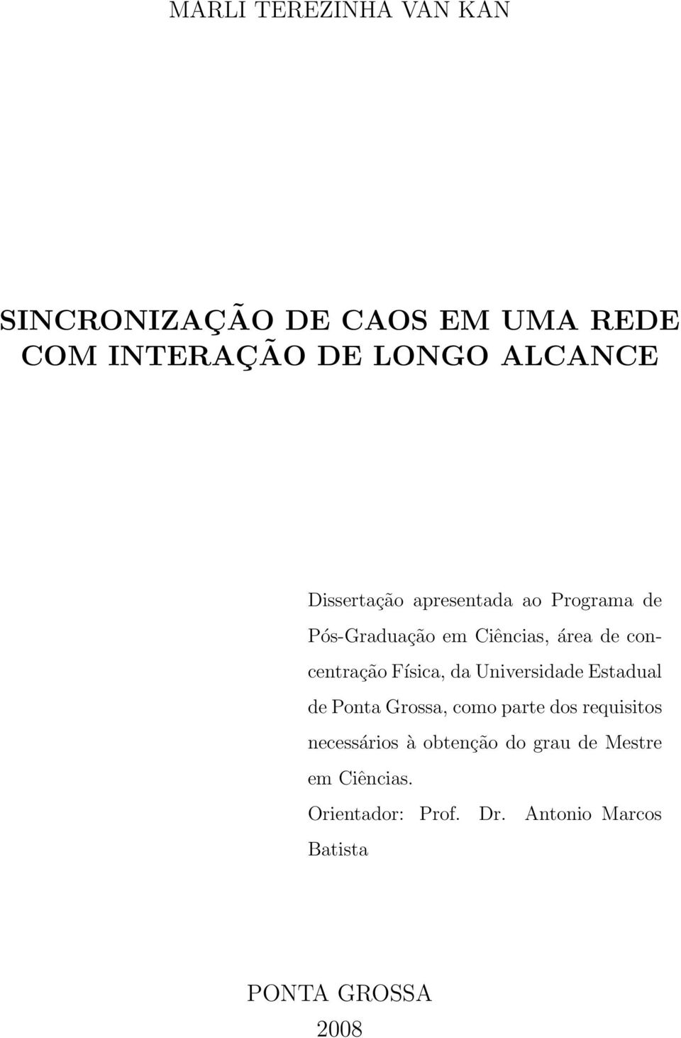 Física, da Uiversidade Estadual de Pota Grossa, como parte dos requisitos ecessários à