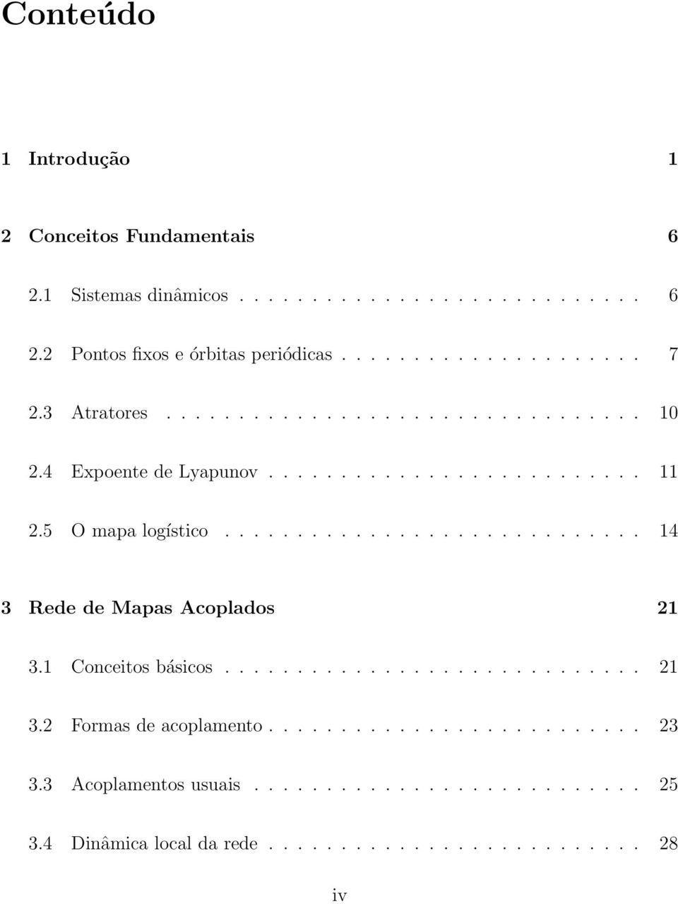 ............................ 4 3 Rede de Mapas Acoplados 2 3. Coceitos básicos............................. 2 3.2 Formas de acoplameto.