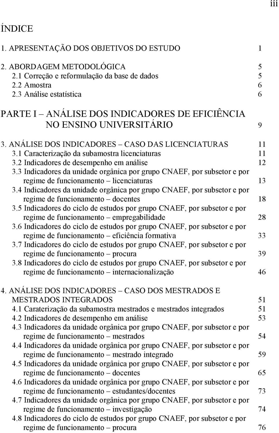 1 Caracterização da subamostra licenciaturas 11 3.2 Indicadores de desempenho em análise 12 3.