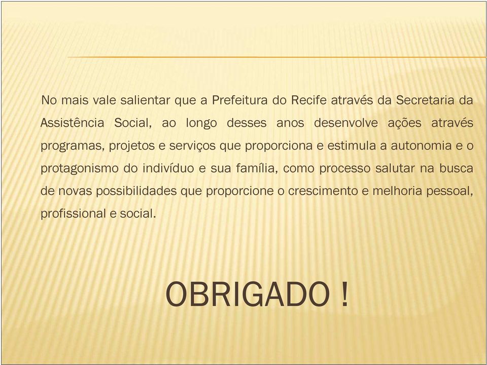 estimula a autonomia e o protagonismo do indivíduo e sua família, como processo salutar na busca