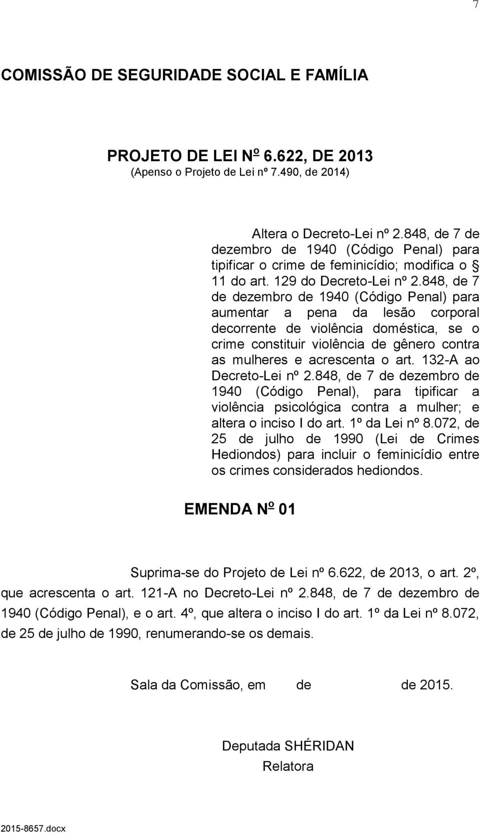 848, de 7 de dezembro de 1940 (Código Penal) para aumentar a pena da lesão corporal decorrente de violência doméstica, se o crime constituir violência de gênero contra as mulheres e acrescenta o art.