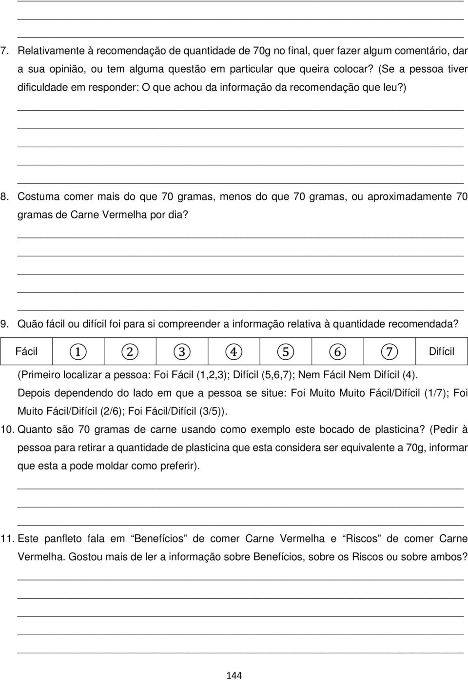 Costuma comer mais do que 70 gramas, menos do que 70 gramas, ou aproximadamente 70 gramas de Carne Vermelha por dia? 9.