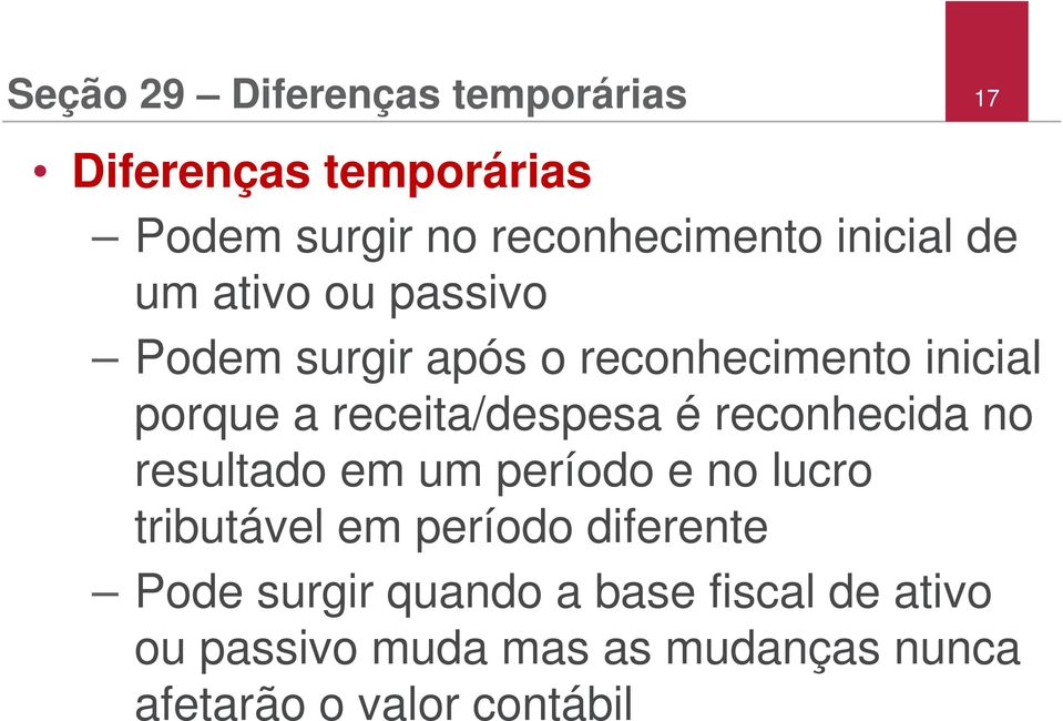 reconhecida no resultado em um período e no lucro tributável em período diferente Pode surgir