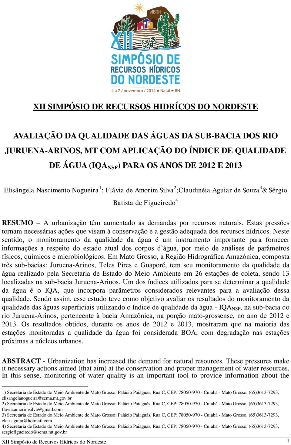 Estas pressões tornam necessárias ações que visam à conservação e a gestão adequada dos recursos hídricos.