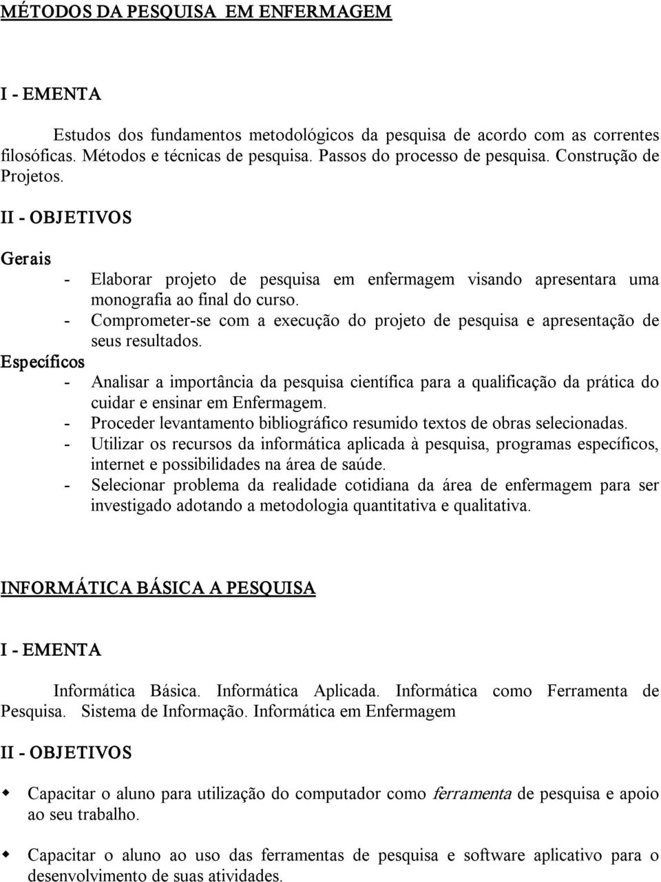 Comprometer se com a execução do projeto de pesquisa e apresentação de seus resultados.