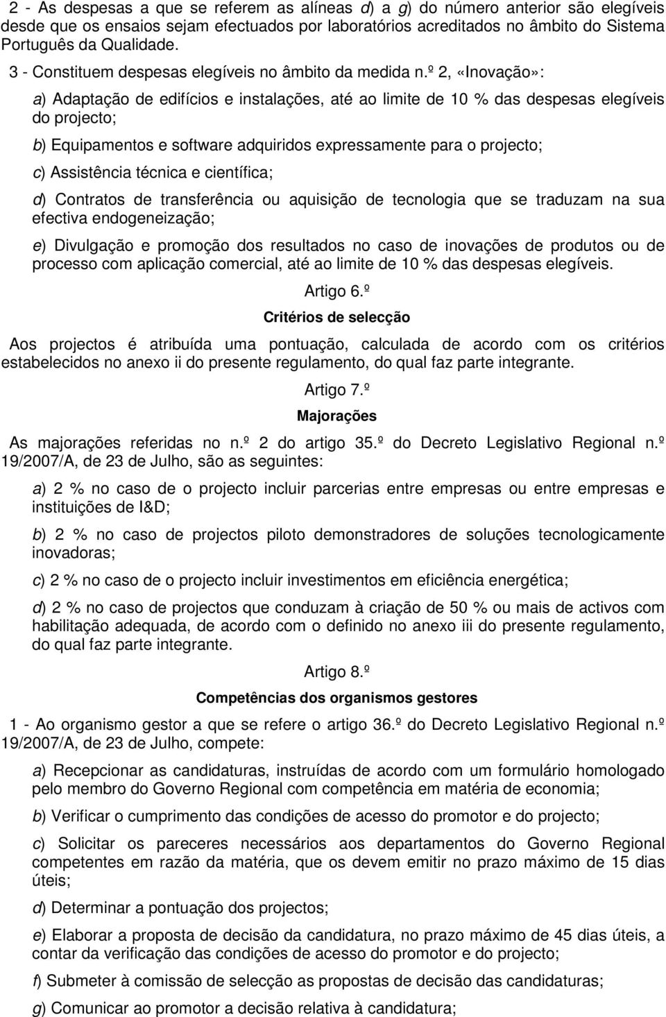 º 2, «Inovação»: a) Adaptação de edifícios e instalações, até ao limite de 10 % das despesas elegíveis do projecto; b) Equipamentos e software adquiridos expressamente para o projecto; c) Assistência