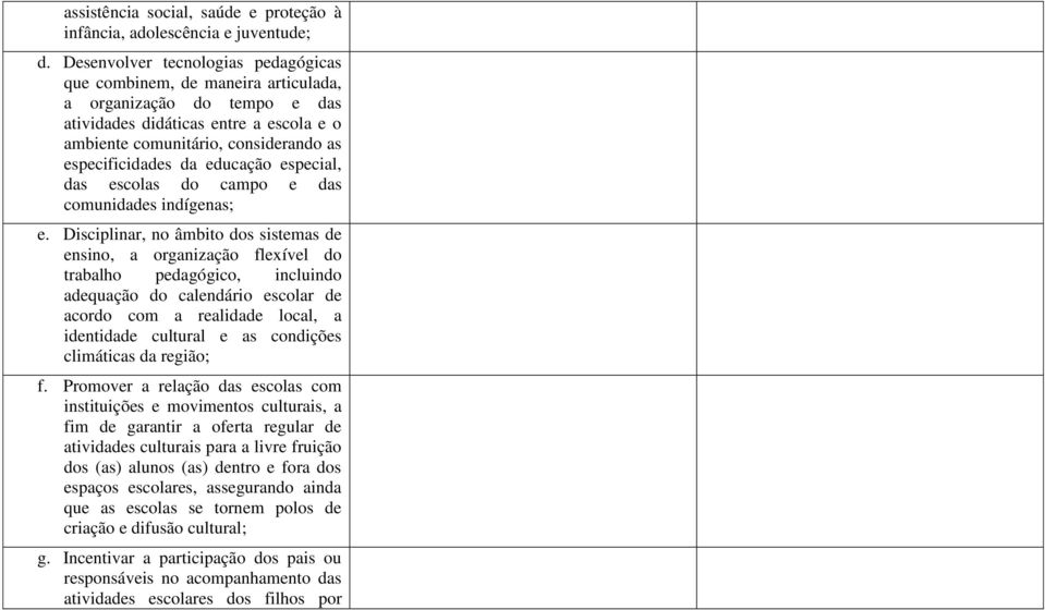 educação especial, das escolas do campo e das comunidades indígenas; e.