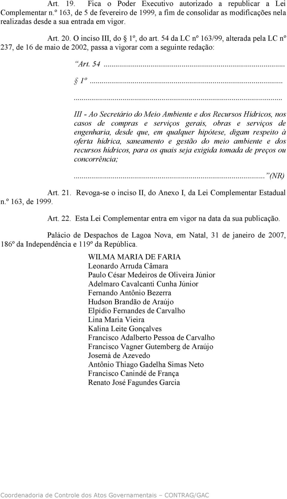 do art. 54 da LC nº 163/99, alterada pela LC nº 237, de 16 de maio de 2002, passa a vigorar com a seguinte redação: Art. 54... 1º.