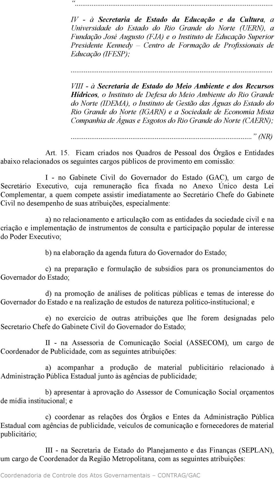 o Instituto de Gestão das Águas do Estado do Rio Grande do Norte (IGARN) e a Sociedade de Economia Mista Companhia de Águas e Esgotos do Rio Grande do Norte (CAERN);... (NR) Art. 15.