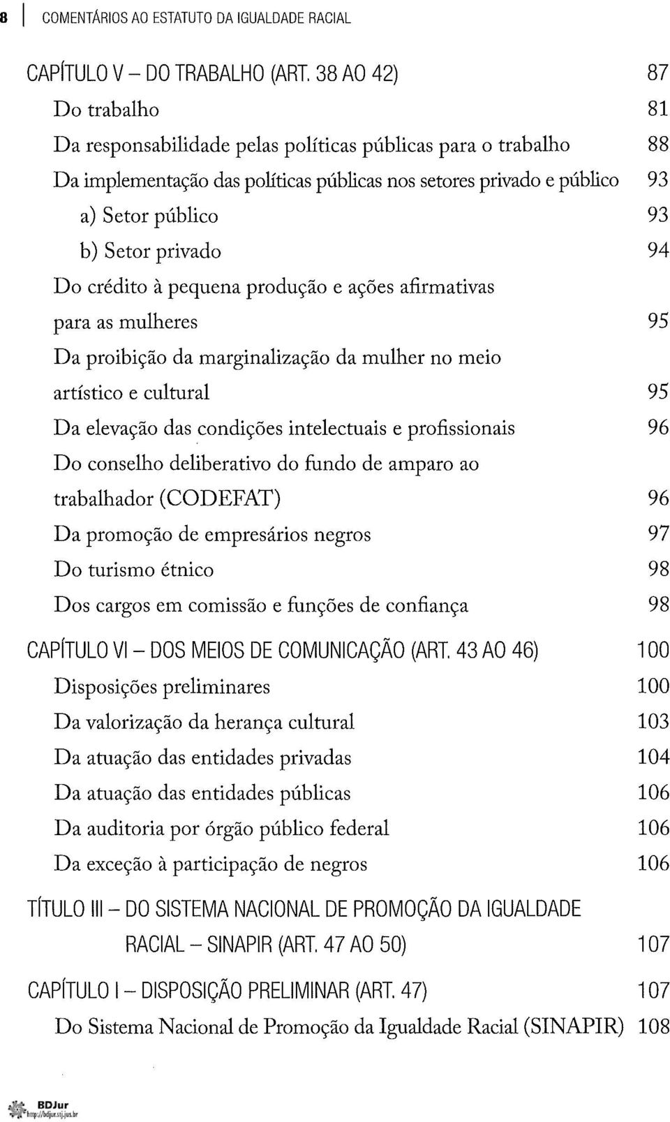 privado 94 Do crédito à pequena produção e ações afirmativas para as mulheres 95 Da proibição da marginalização da mulher no meio artístico e cultural 95 Da elevação das condições intelectuais e