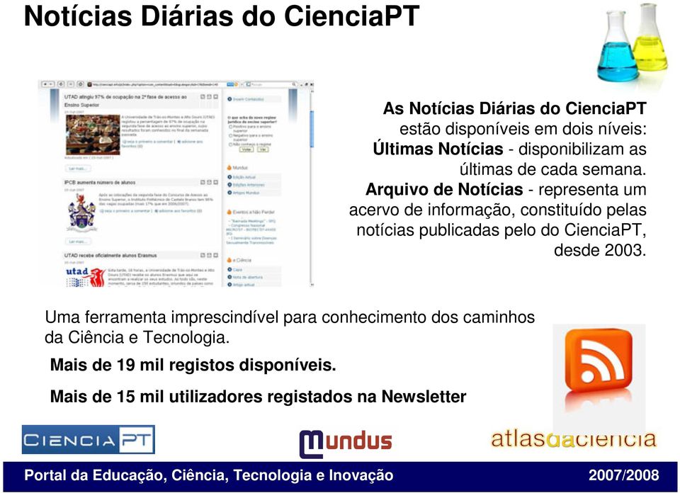 Arquivo de Notícias - representa um acervo de informação, constituído pelas notícias publicadas pelo do CienciaPT,