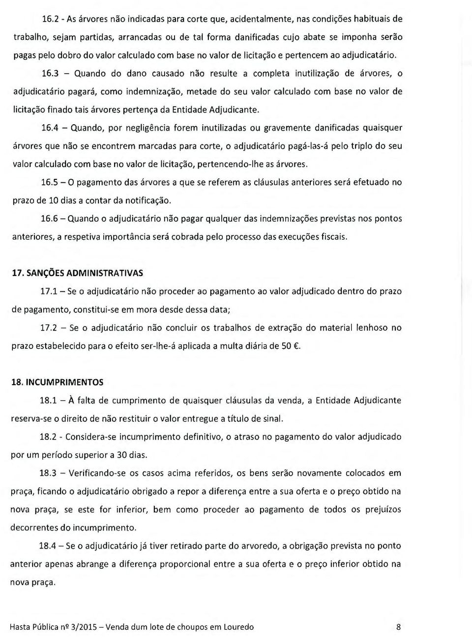 3 - Quand d dan causad nã resulte a cmpleta inutilizaçã de árvres, adjudicatári pagará, cm indemnizaçã, metade d seu valr calculad cm base n valr de licitaçã finad tais árvres pertença da Entidade