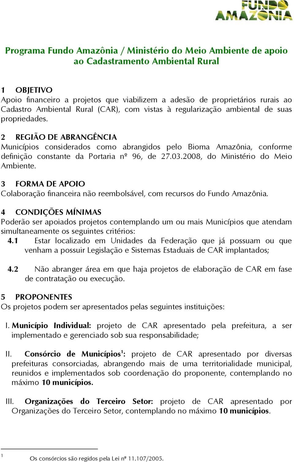 2 REGIÃO DE ABRANGÊNCIA Municípios considerados como abrangidos pelo Bioma Amazônia, conforme definição constante da Portaria nº 96, de 27.03.2008, do Ministério do Meio Ambiente.