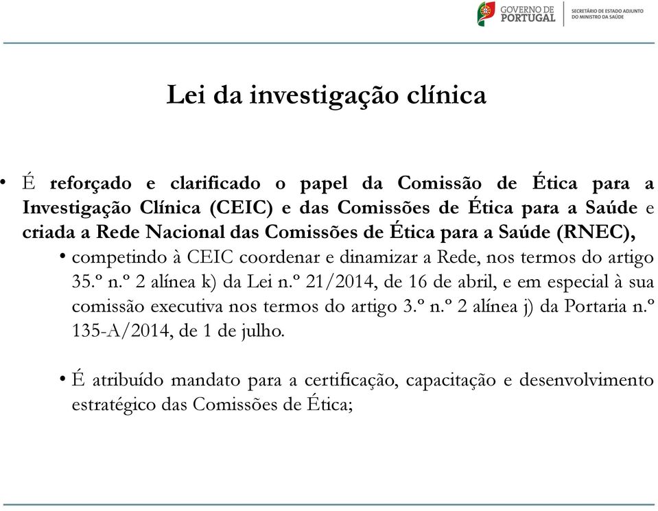 artigo 35.º n.º 2 alínea k) da Lei n.º 21/2014, de 16 de abril, e em especial à sua comissão executiva nos termos do artigo 3.º n.º 2 alínea j) da Portaria n.