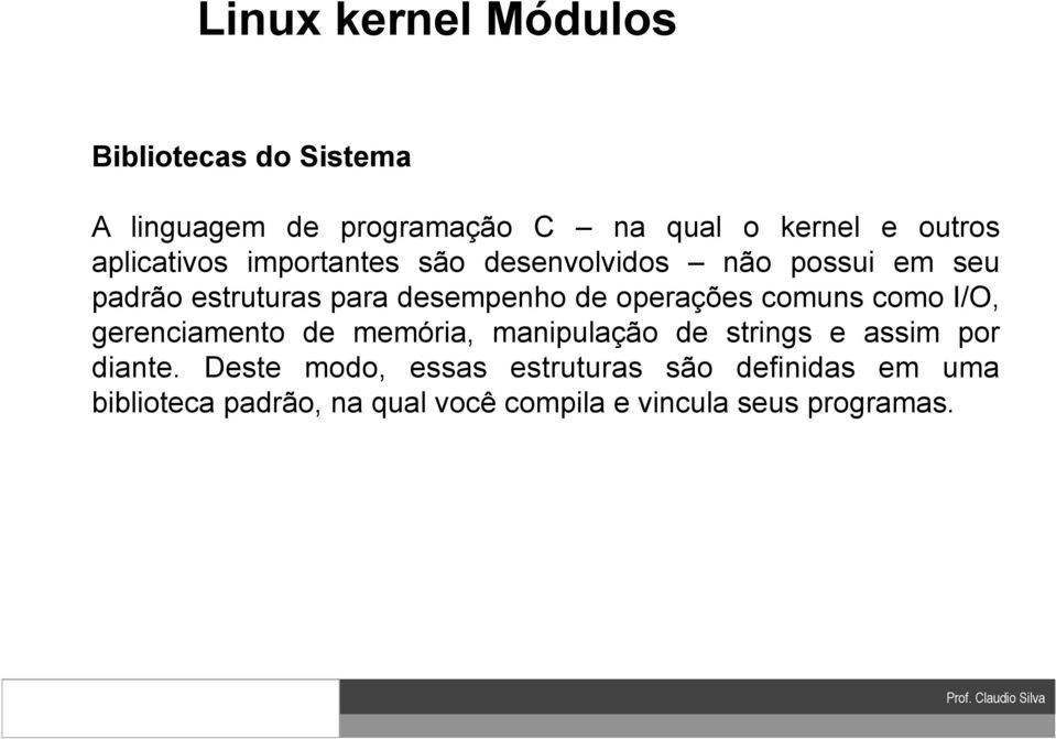 operações comuns como I/O, gerenciamento de memória, manipulação de strings e assim por diante.