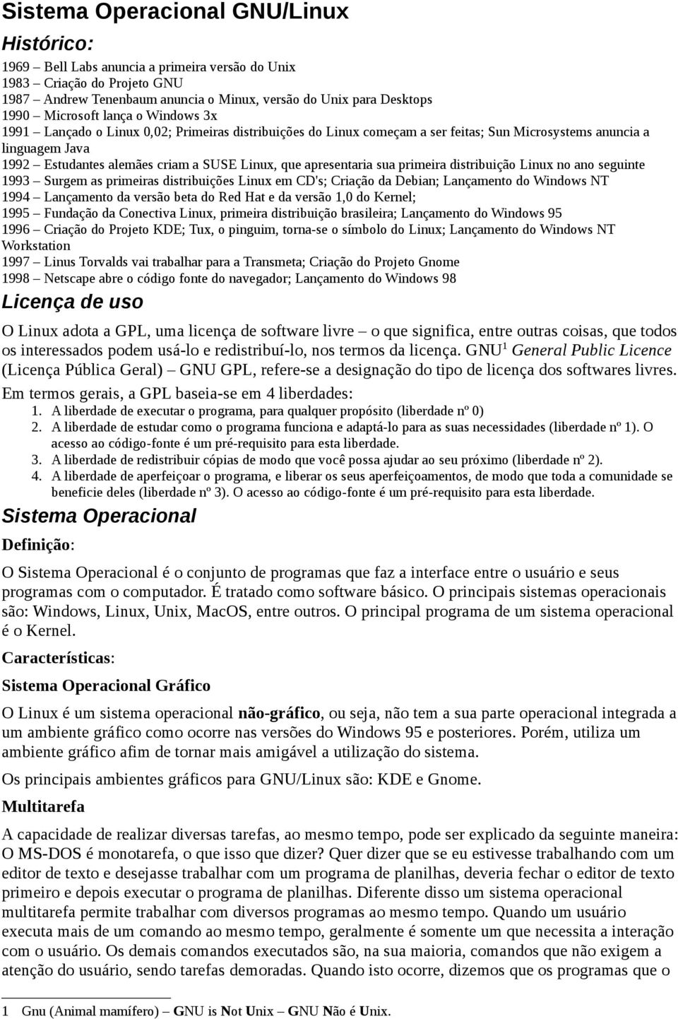 que apresentaria sua primeira distribuição Linux no ano seguinte 1993 Surgem as primeiras distribuições Linux em CD's; Criação da Debian; Lançamento do Windows NT 1994 Lançamento da versão beta do